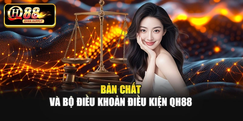 Bản chất và bộ điều khoản điều kiện Qh88