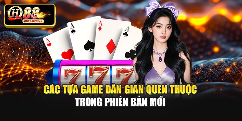Các tựa game dân gian quen thuộc trong phiên bản mới