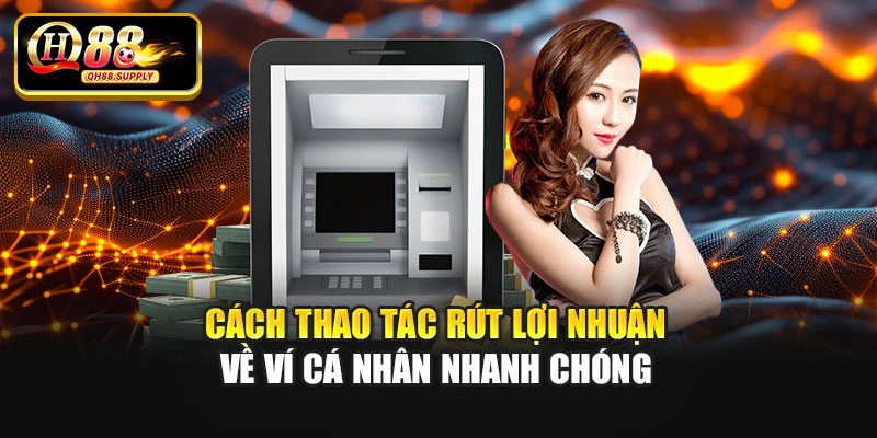 Cách thao tác rút lợi nhuận về ví cá nhân nhanh chóng