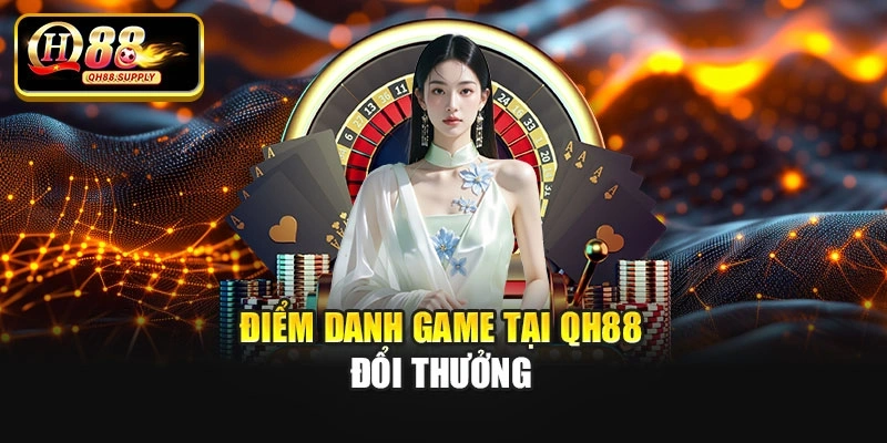 Điểm danh game tại Qh88 đổi thưởng