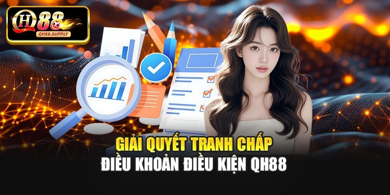 Giải quyết tranh chấp điều khoản điều kiện Qh88