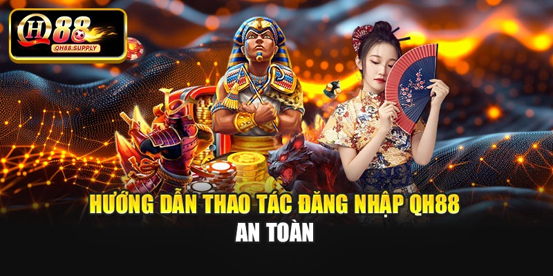 Hướng dẫn thao tác đăng nhập Qh88 an toàn