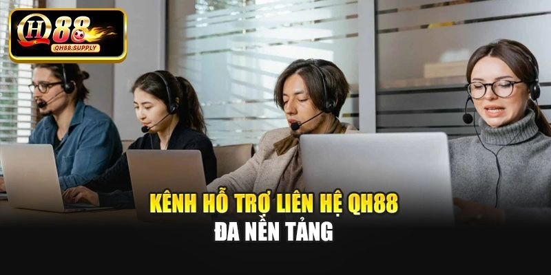 Kênh hỗ trợ liên hệ Qh88 đa nền tảng