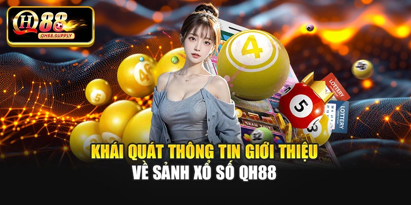 Khái quát thông tin giới thiệu về sảnh xổ số Qh88