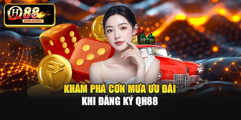 Khám phá cơn mưa ưu đãi khi đăng ký Qh88