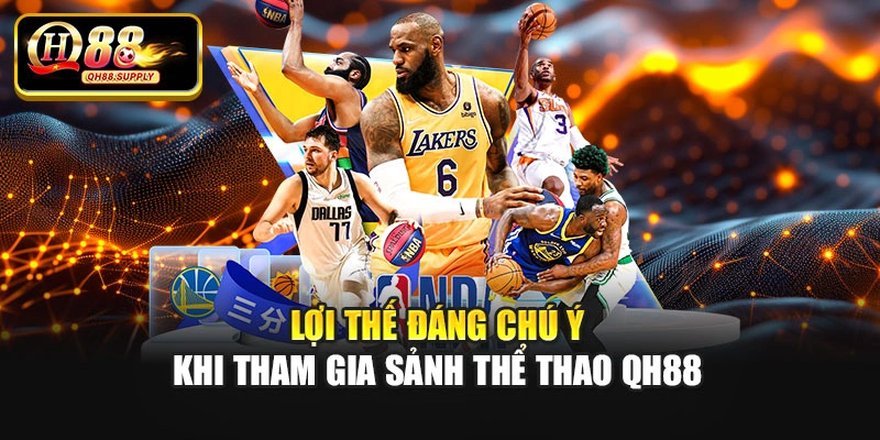Lợi thế đáng chú ý khi tham gia sảnh thể thao QH88