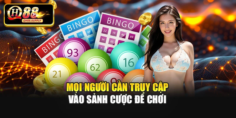 Mọi người cần truy cập vào sảnh cược để chơi