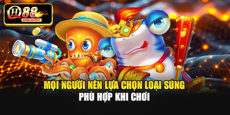 Mọi người nên lựa chọn loại súng phù hợp khi chơi