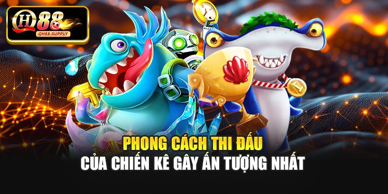 Phong cách thi đấu của chiến kê gây ấn tượng nhất