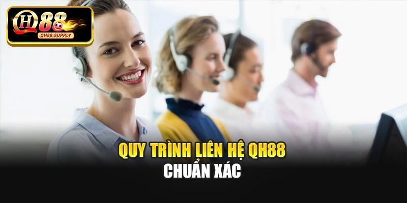 Quy trình liên hệ Qh88 chuẩn xác