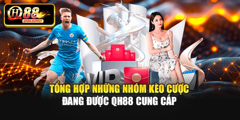 Tổng hợp những nhóm kèo cược đang được QH88 cung cấp
